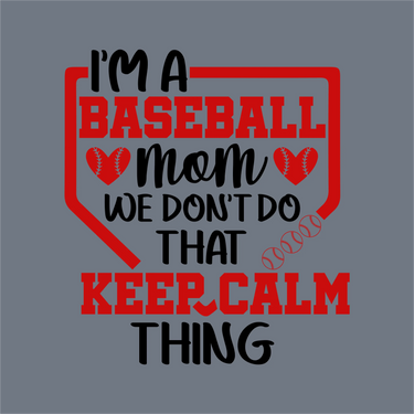 Text graphic on gray says: I'm a baseball mom. We don't do that keep calm thing. BASEBALL and KEEP CALM pop in bold red—ideal for InkMerge’s Red Baseball Mom Keep Calm DTF Transfer – Ready to Press, with hearts and stitching details.